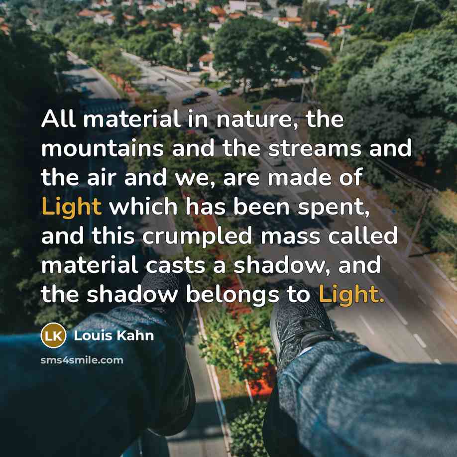 “All material in nature, the mountains and the streams and…” quote by Louis Kahn