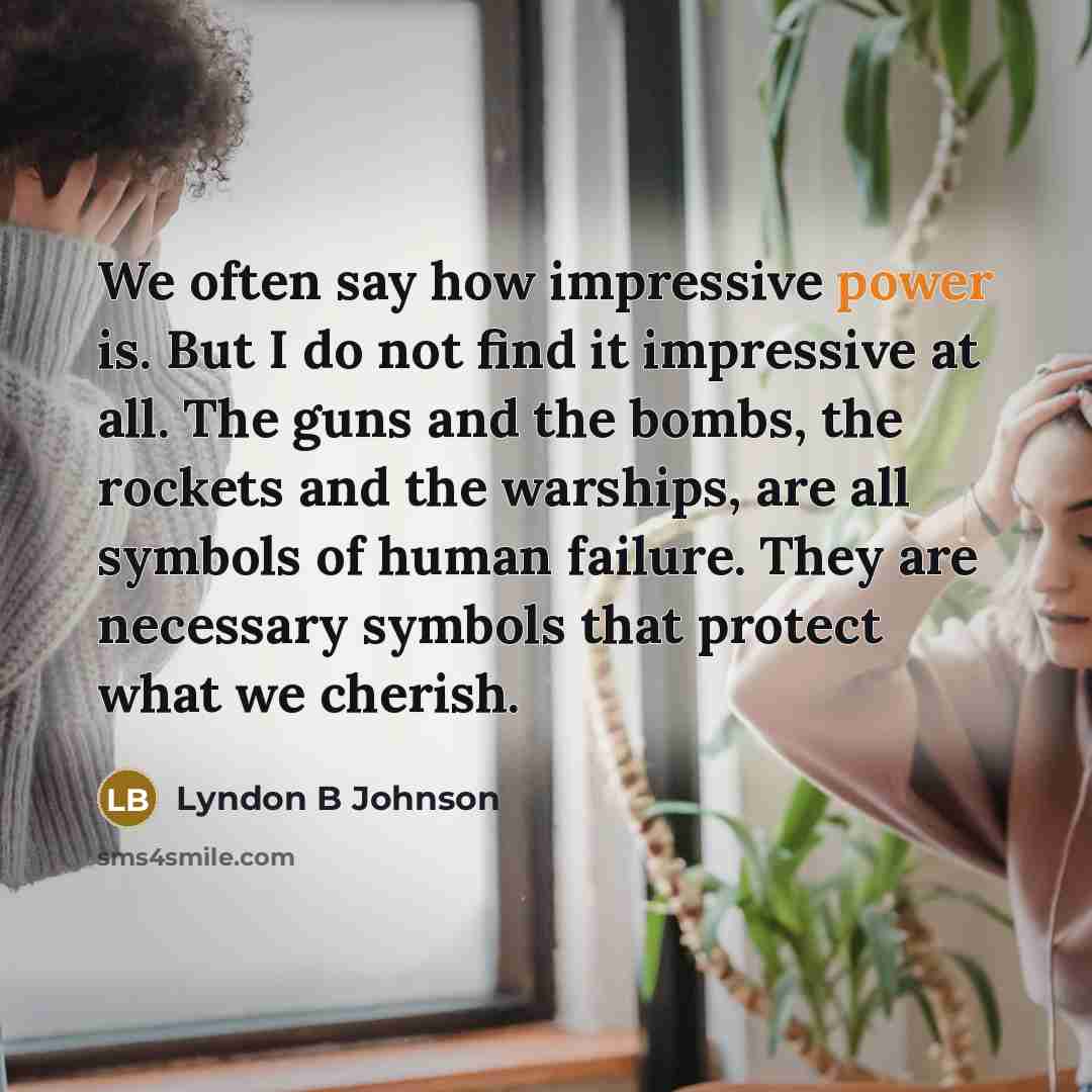 “We often say how impressive power is. But I do…” quote by Lyndon B Johnson