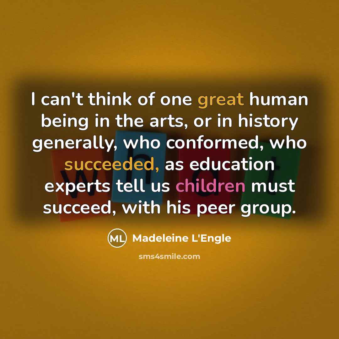 “I can't think of one great human being in the…” quote by Madeleine L'Engle