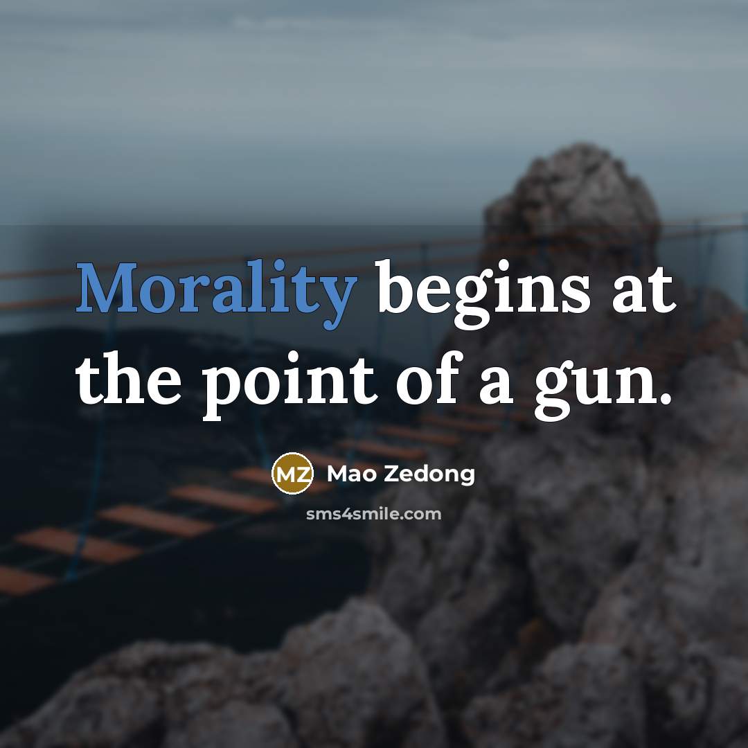 “Morality begins at the point of a gun.…” quote by Mao Zedong