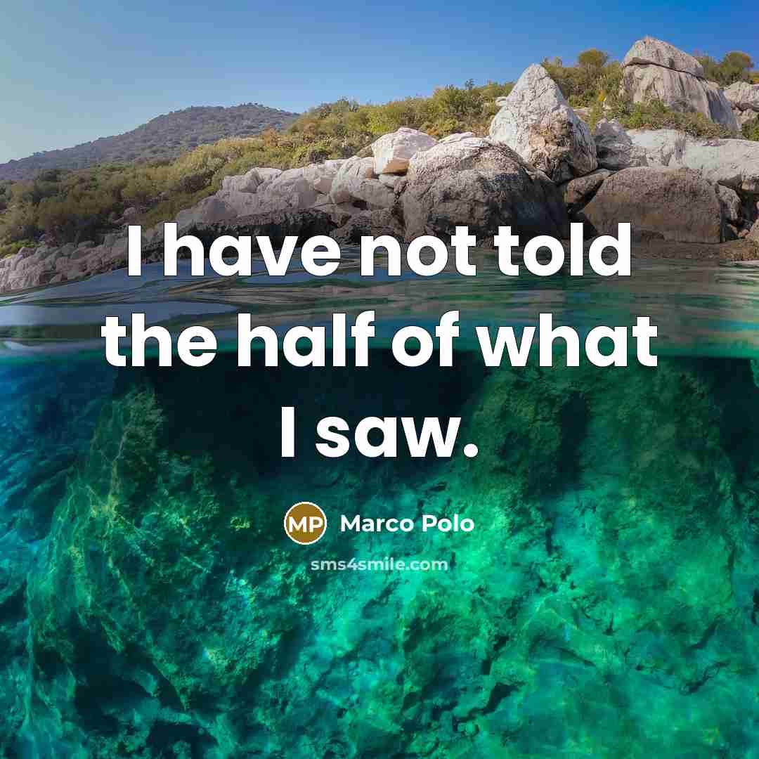 “I have not told the half of what I saw.…” quote by Marco Polo