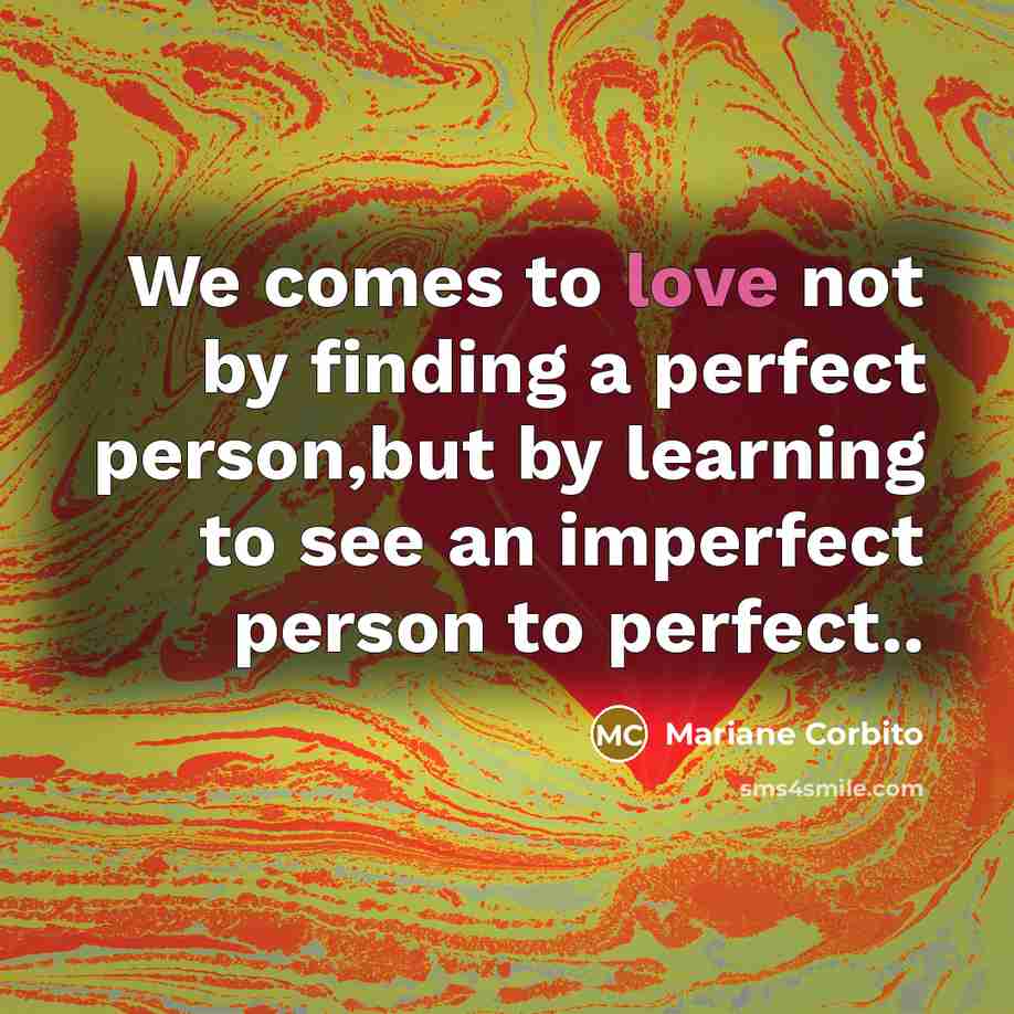 “We comes to love not by finding a perfect person,but…” quote by Mariane Corbito