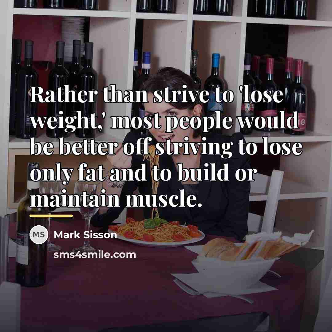 “Rather than strive to 'lose weight,' most people would be…” quote by Mark Sisson