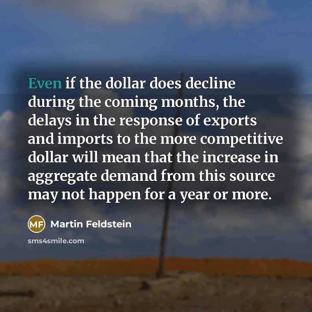 “Even if the dollar does decline during the coming months,…” quote by Martin Feldstein
