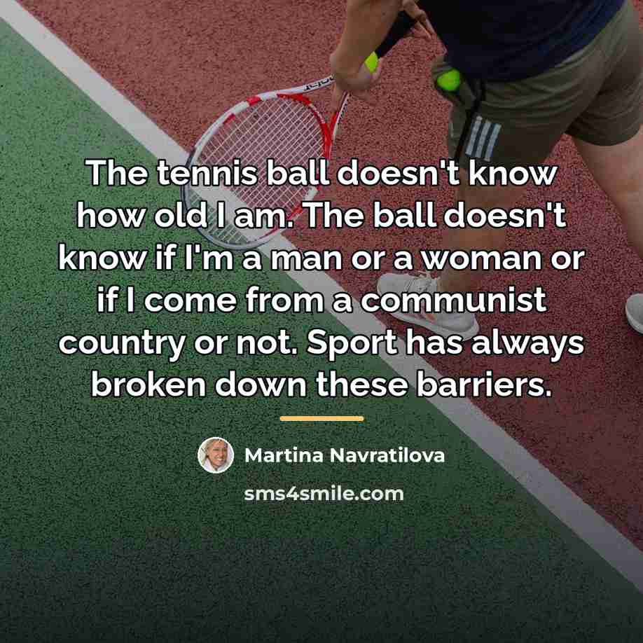 “The tennis ball doesn't know how old I am. The…” quote by Martina Navratilova