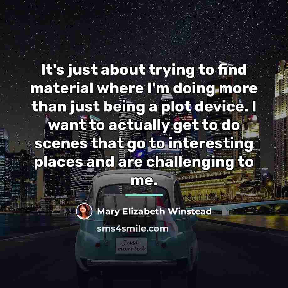 “It's just about trying to find material where I'm doing…” quote by Mary Elizabeth Winstead
