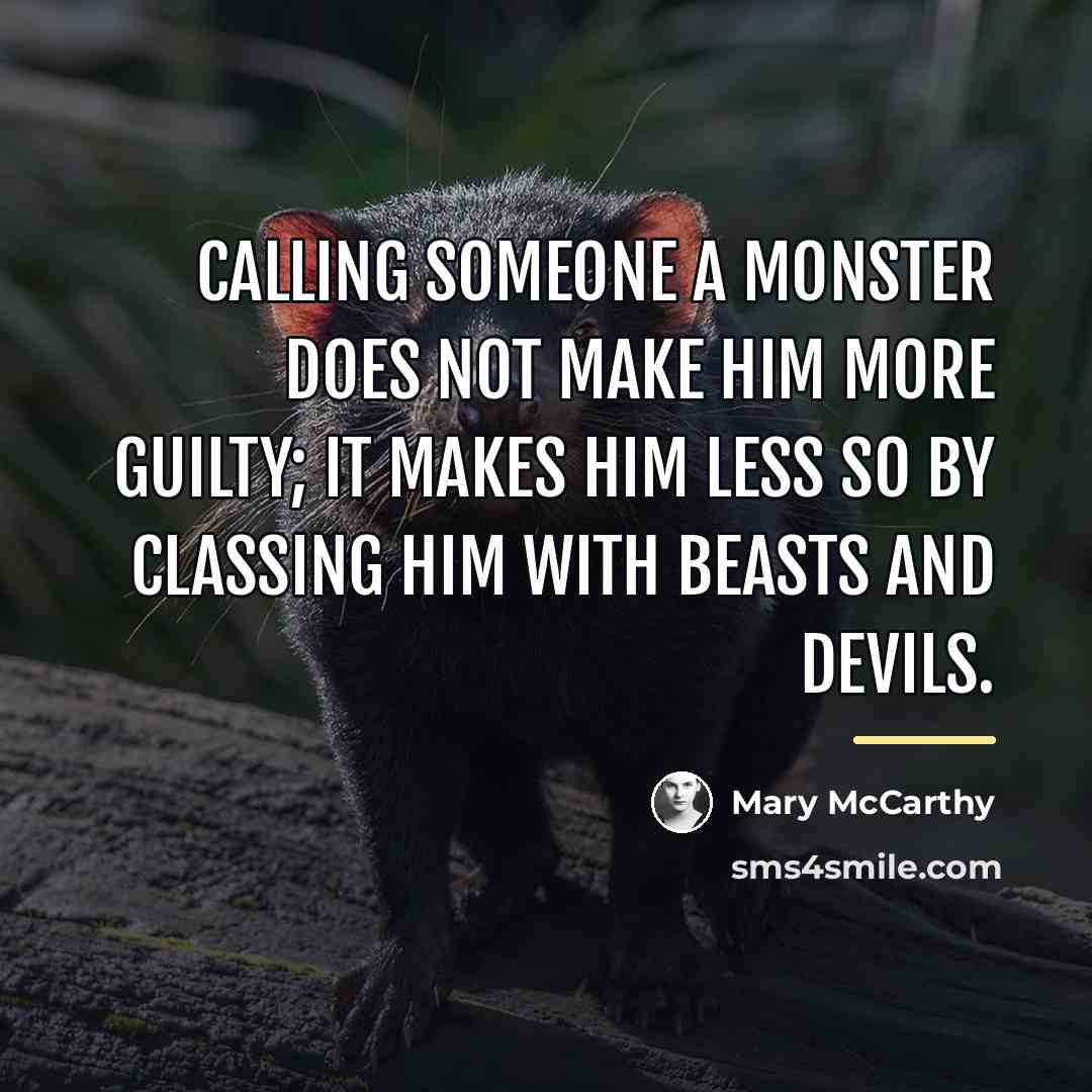 “Calling someone a monster does not make him more guilty;…” quote by Mary McCarthy