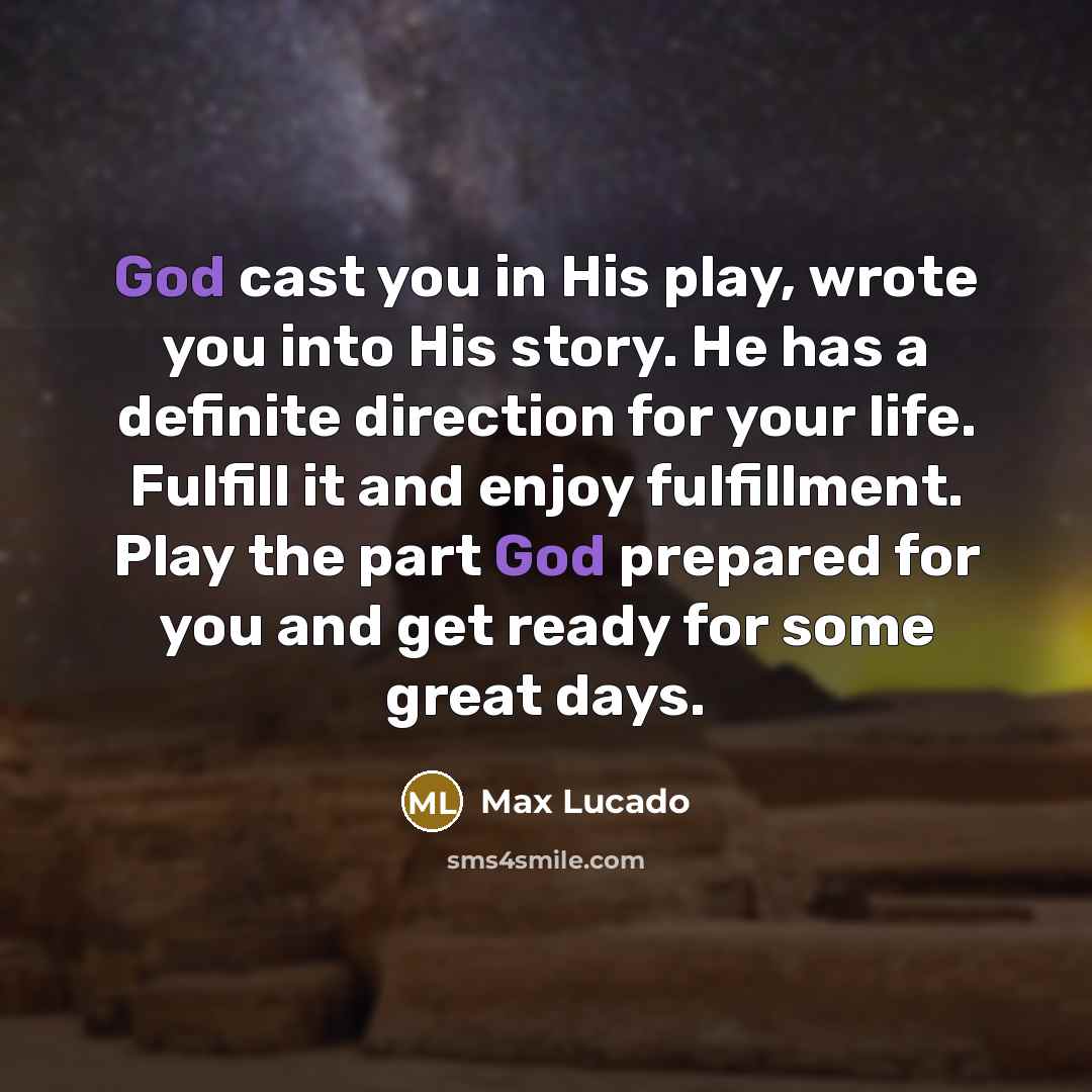 “God cast you in His play, wrote you into His…” quote by Max Lucado