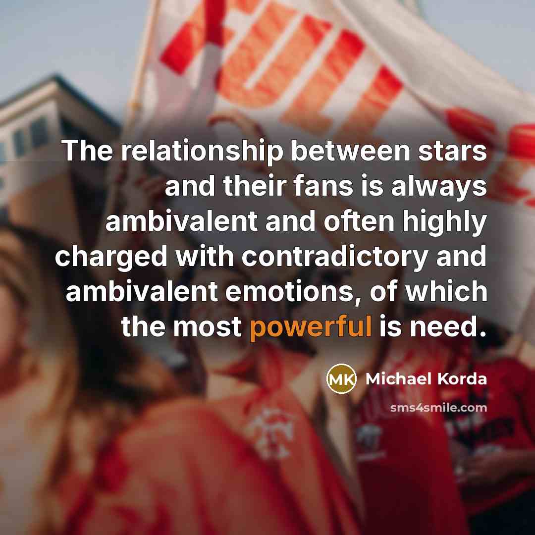 “The relationship between stars and their fans is always ambivalent…” quote by Michael Korda