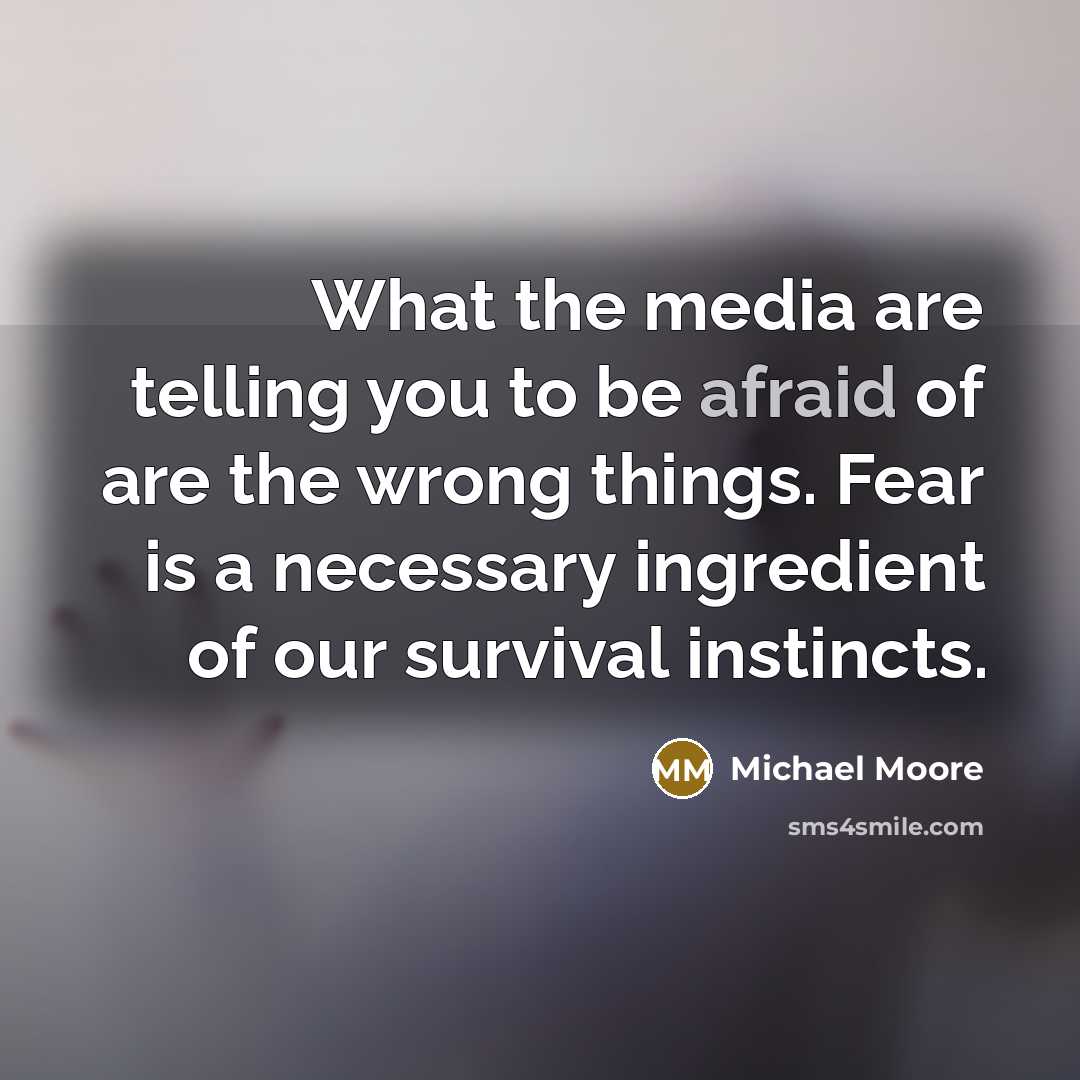 “What the media are telling you to be afraid of…” quote by Michael Moore