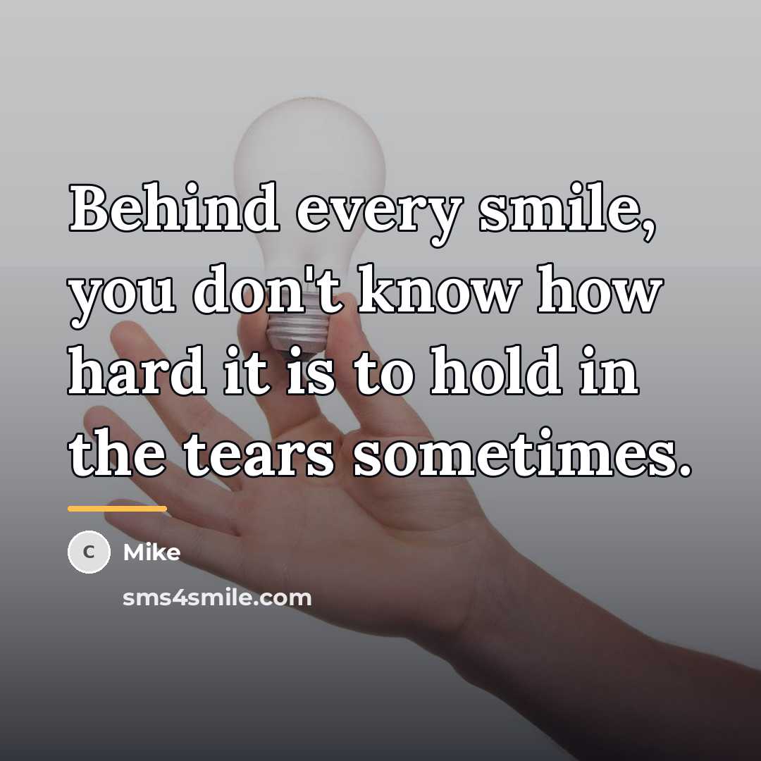 “Behind every smile, you don't know how hard it is…” quote by Mike