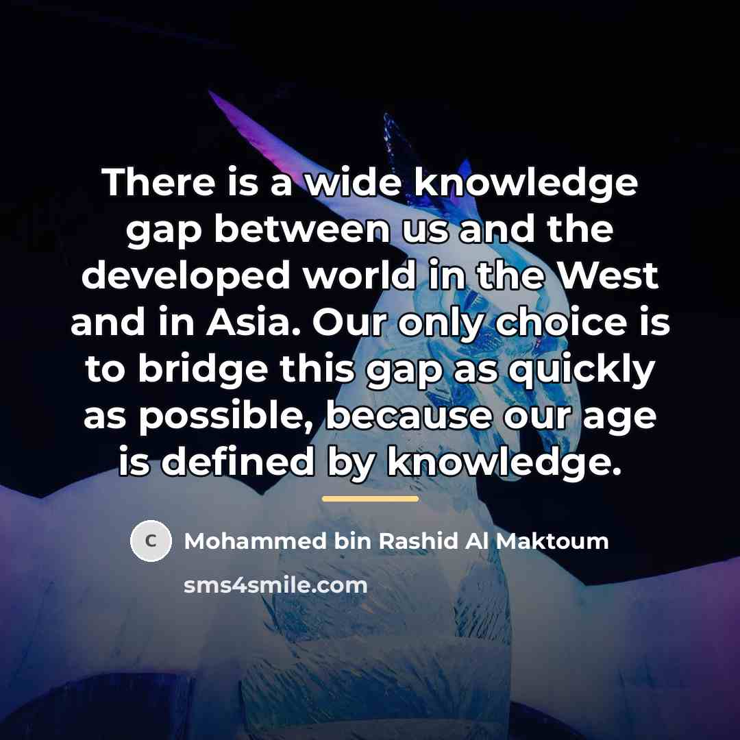 “There is a wide knowledge gap between us and the…” quote by Mohammed bin Rashid Al Maktoum