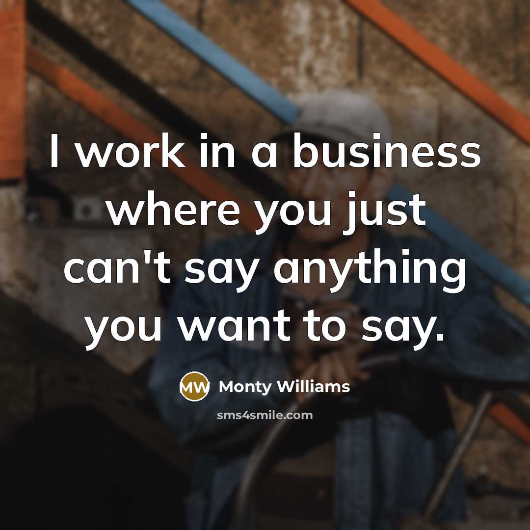 “I work in a business where you just can't say…” quote by Monty Williams