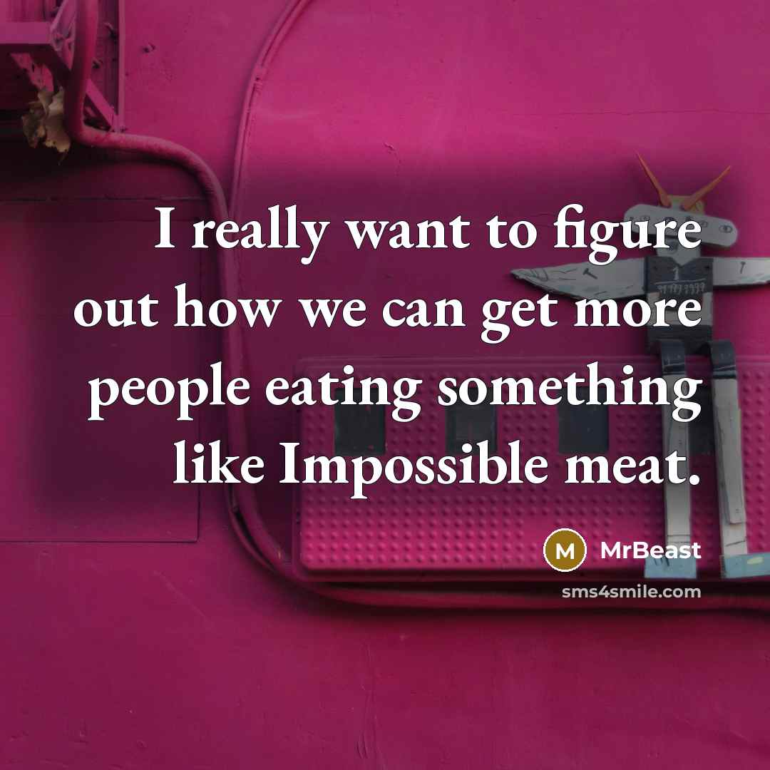“I really want to figure out how we can get…” quote by MrBeast