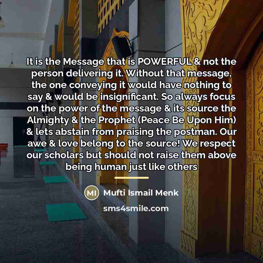 “It is the Message that is POWERFUL & not the…” quote by Mufti Ismail Menk