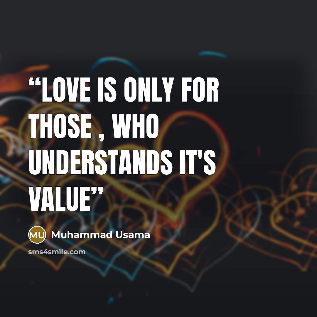 “Love Is Only For Those , Who Understands It's Value” quote by Muhammad Usama