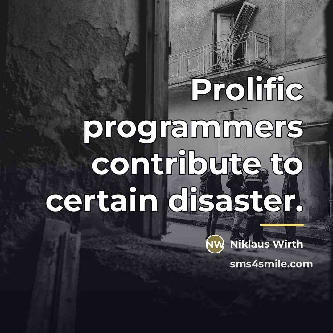 “Prolific programmers contribute to certain disaster.…” quote by Niklaus Wirth