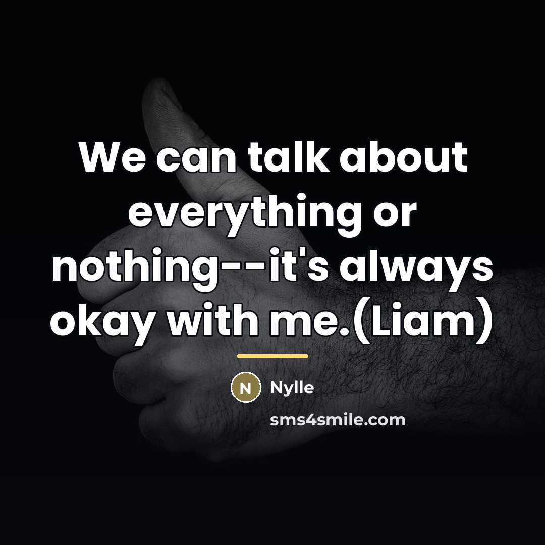 “We can talk about everything or nothing--it's always okay with…” quote by Nylle