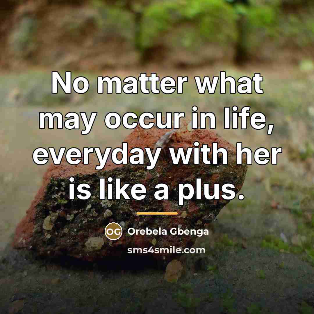 “No matter what may occur in life, everyday with her…” quote by Orebela Gbenga