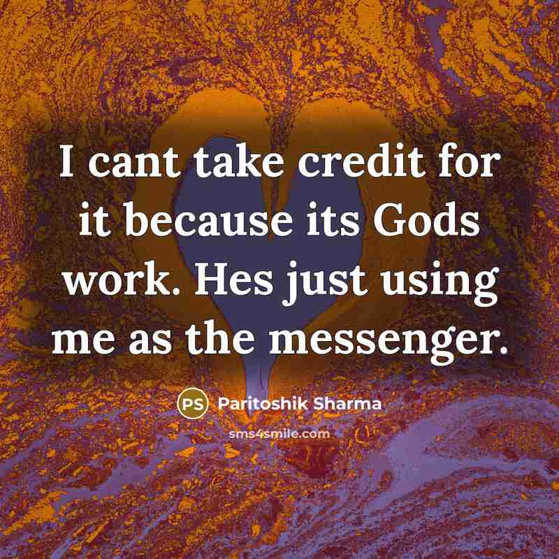 “I cant take credit for it because its Gods work.…” quote by Paritoshik Sharma