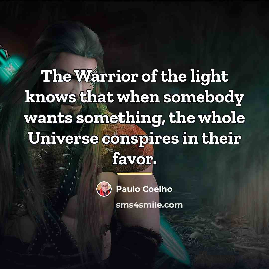 “The Warrior of the light knows that when somebody wants…” quote by Paulo Coelho