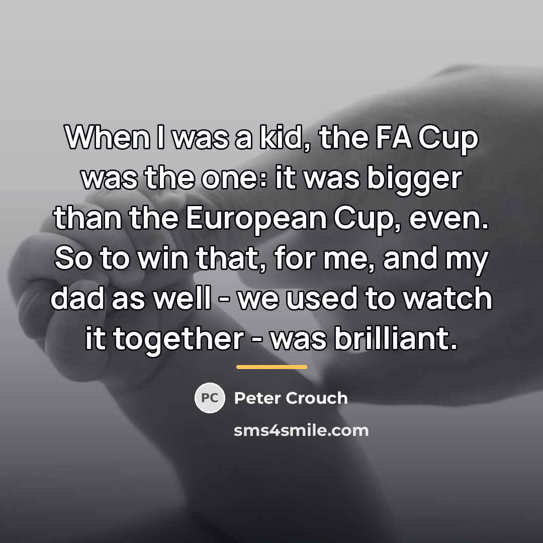 “When I was a kid, the FA Cup was the…” quote by Peter Crouch