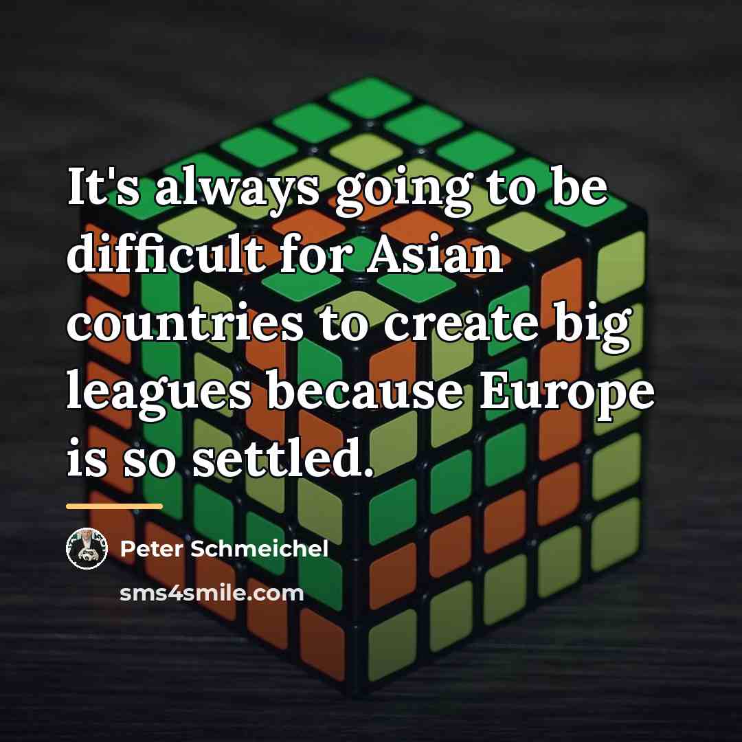 “It's always going to be difficult for Asian countries to…” quote by Peter Schmeichel