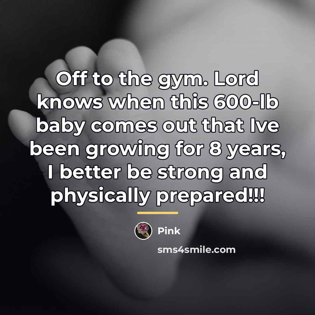 “Off to the gym. Lord knows when this 600-lb baby…” quote by Pink