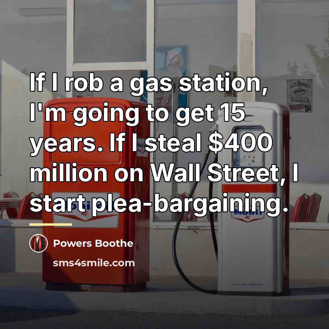 “If I rob a gas station, I'm going to get…” quote by Powers Boothe