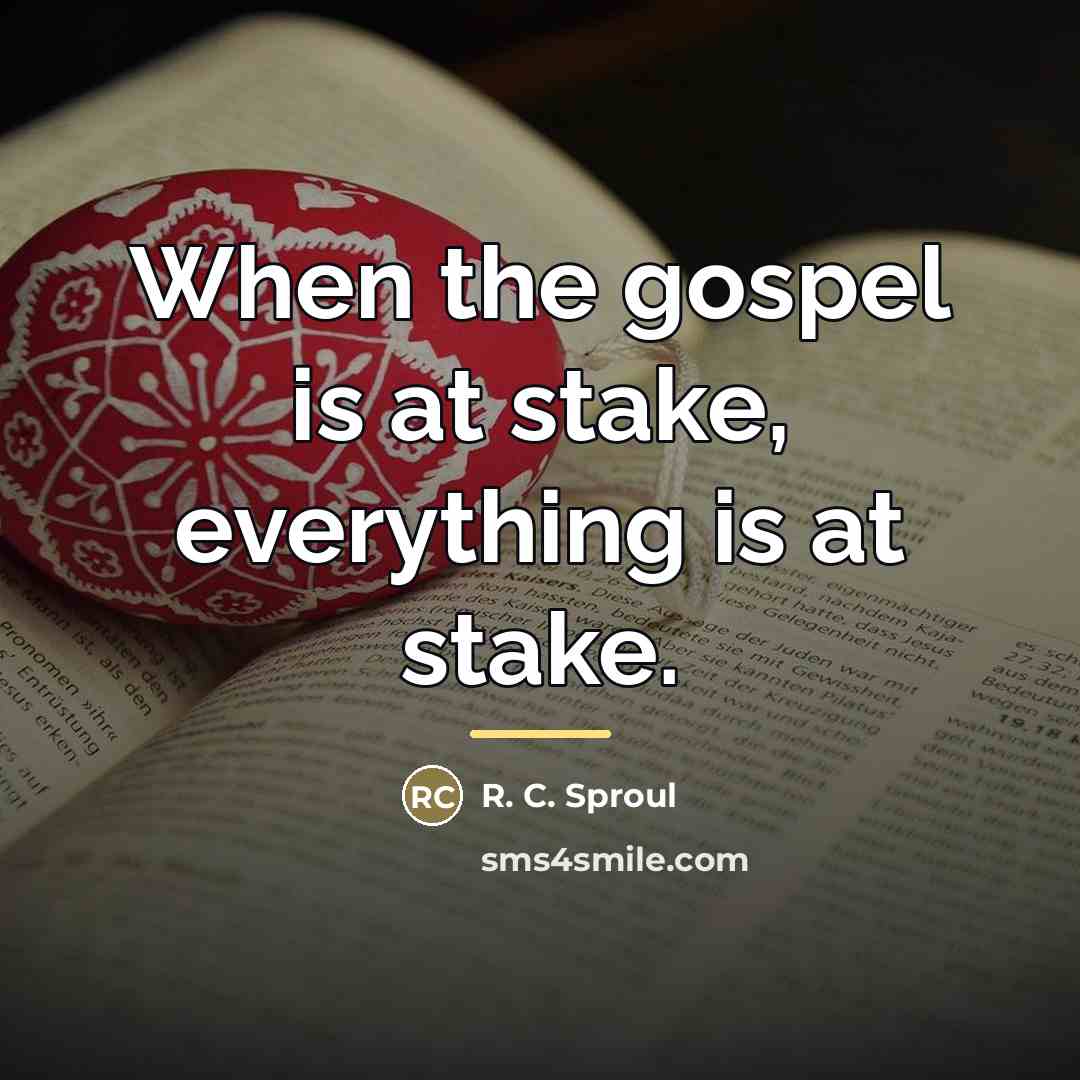 “When the gospel is at stake, everything is at stake.…” quote by R. C. Sproul