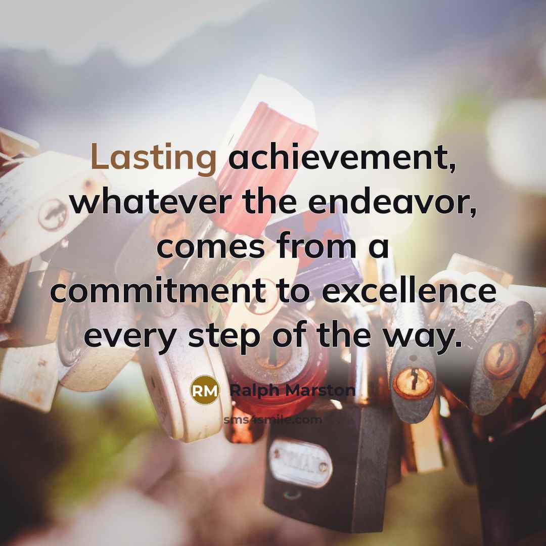 “Lasting achievement, whatever the endeavor, comes from a commitment to…” quote by Ralph Marston