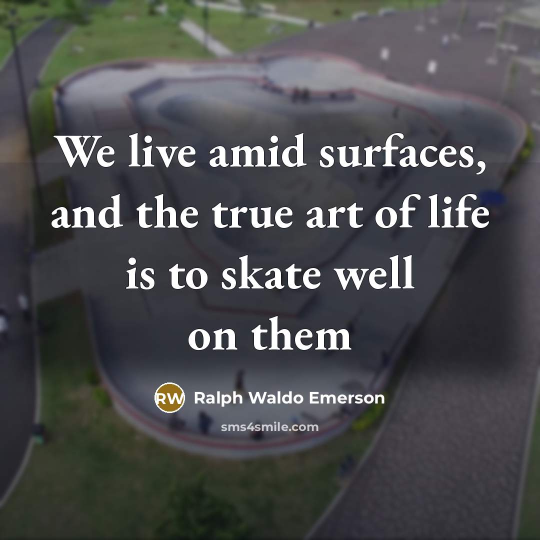 “We live amid surfaces, and the true art of life…” quote by Ralph Waldo Emerson