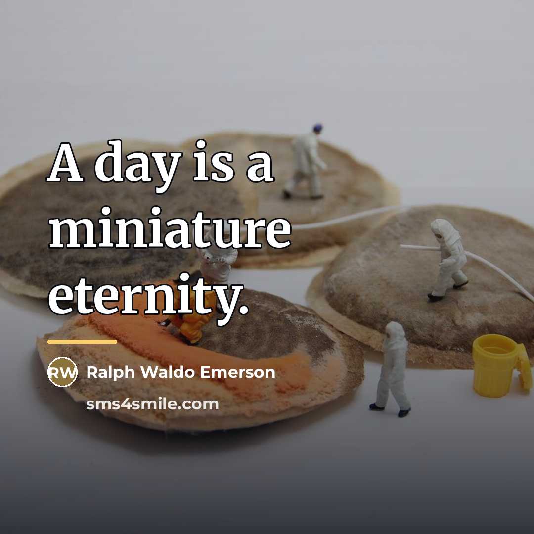 “A day is a miniature eternity.…” quote by Ralph Waldo Emerson