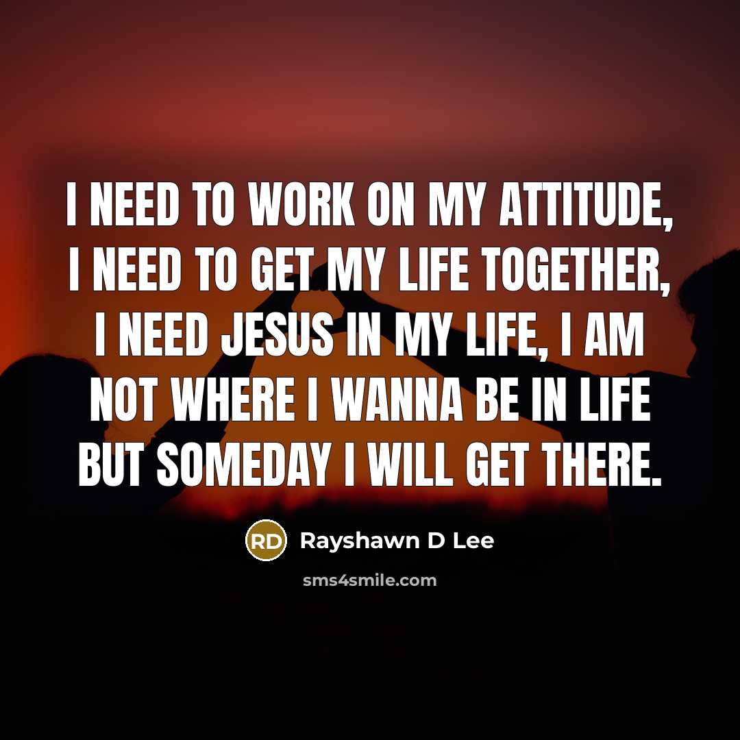 “I need to work on my attitude, I need to…” quote by Rayshawn D Lee