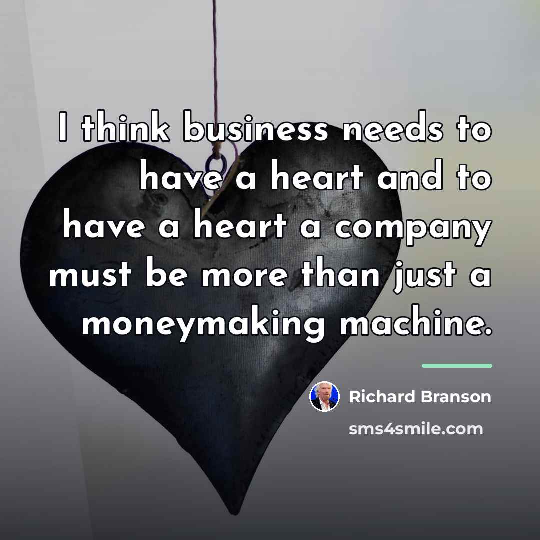 “I think business needs to have a heart and to…” quote by Richard Branson