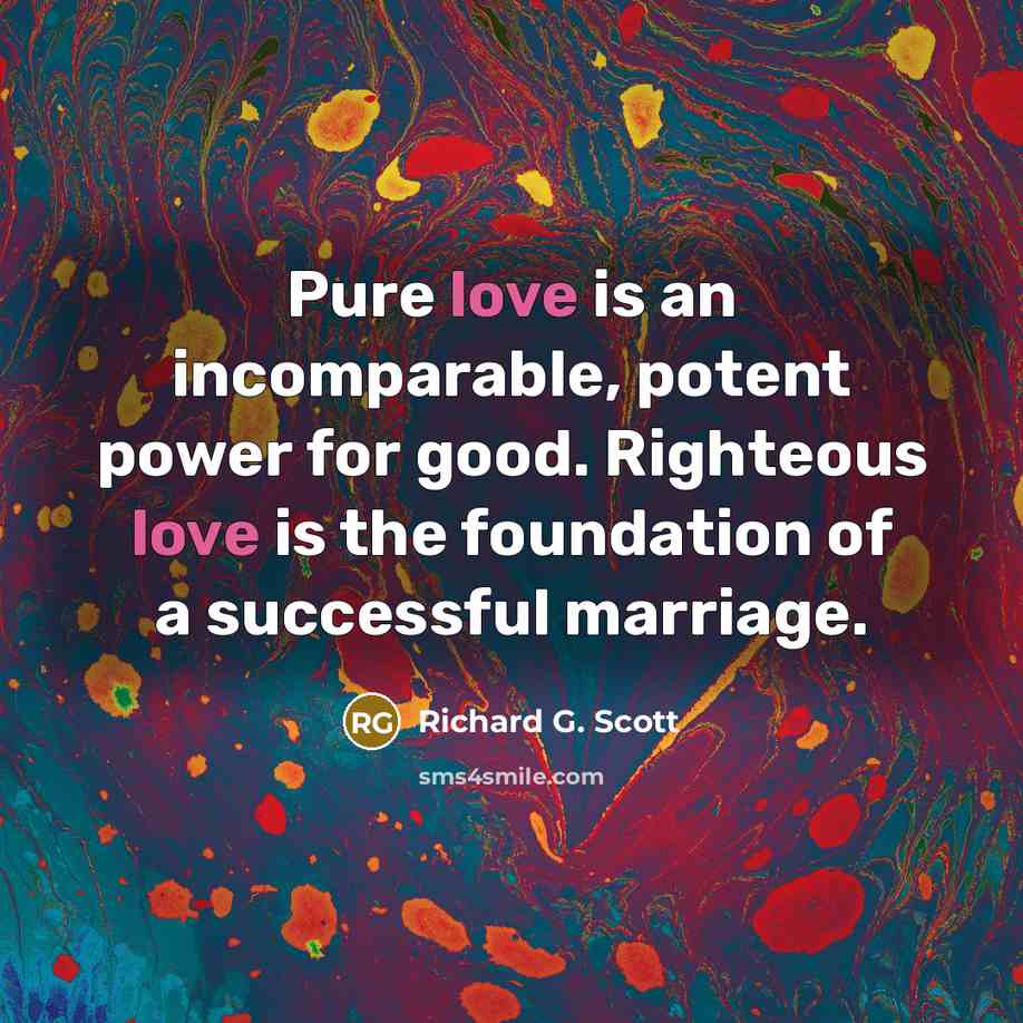 “Pure love is an incomparable, potent power for good. Righteous…” quote by Richard G. Scott