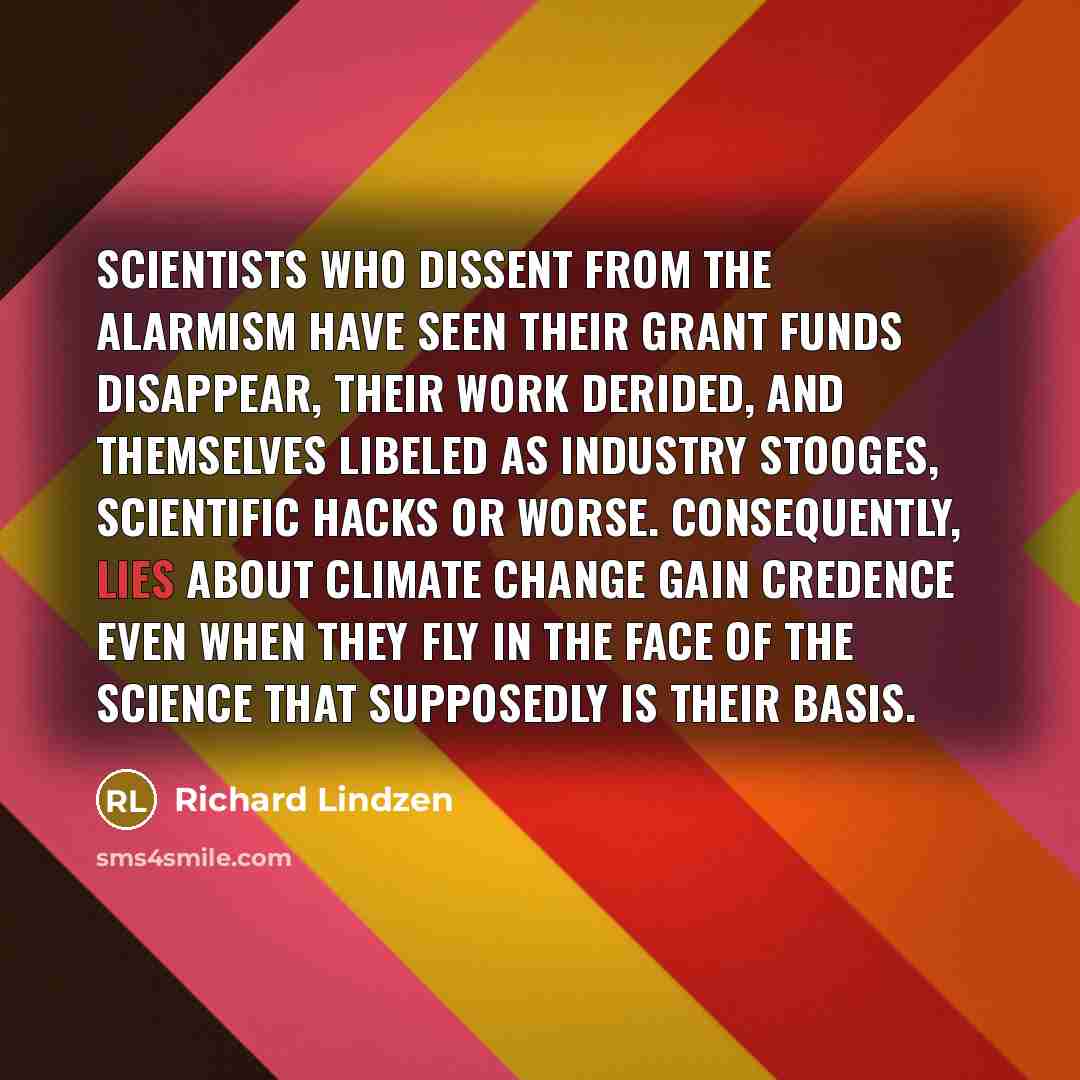“Scientists who dissent from the alarmism have seen their grant…” quote by Richard Lindzen
