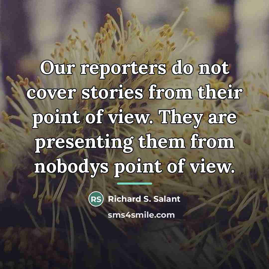 “Our reporters do not cover stories from their point of…” quote by Richard S. Salant