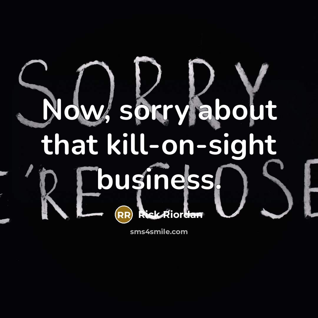 “Now, sorry about that kill-on-sight business.…” quote by Rick Riordan