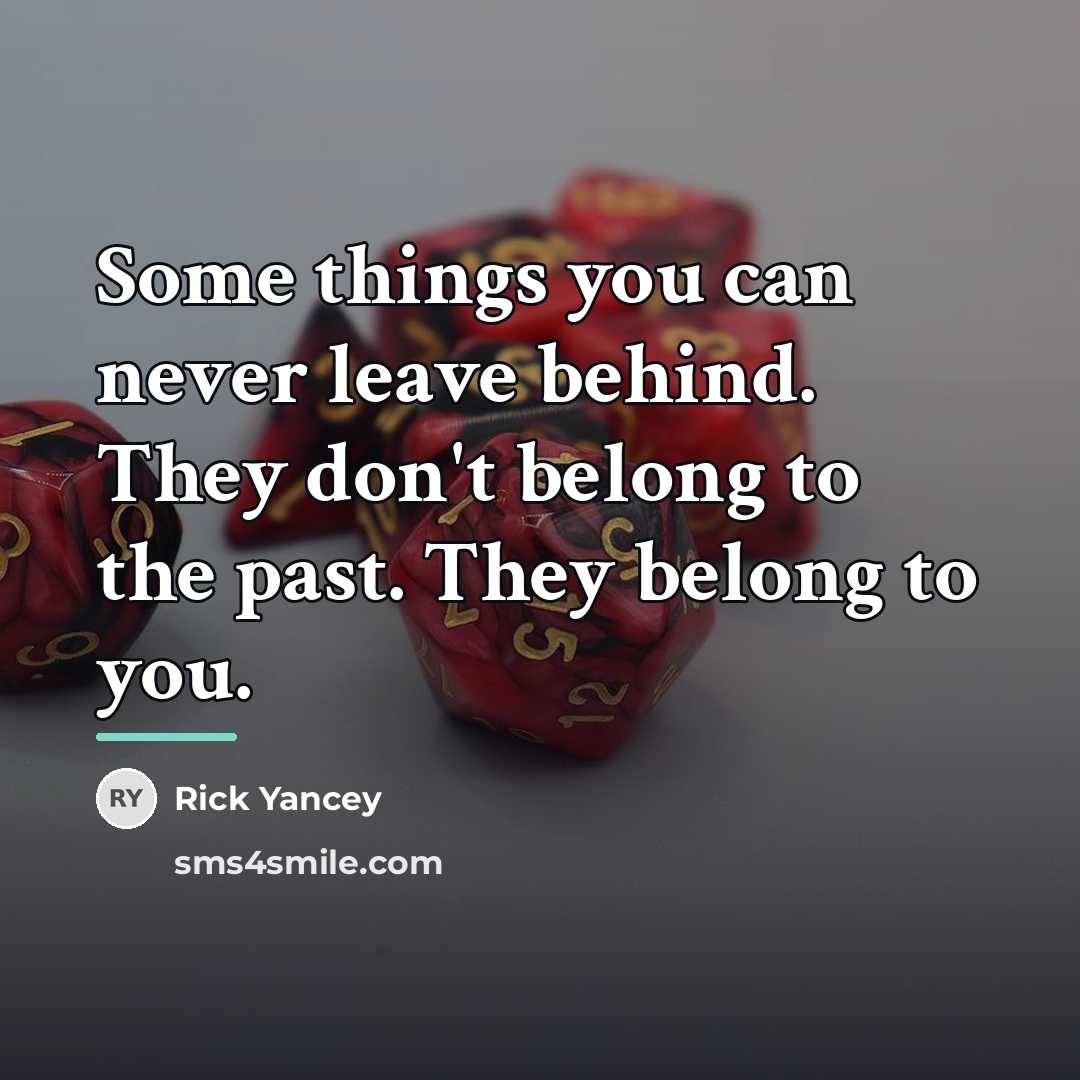 “Some things you can never leave behind. They don't belong…” quote by Rick Yancey