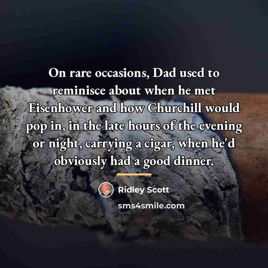 “On rare occasions, Dad used to reminisce about when he…” quote by Ridley Scott