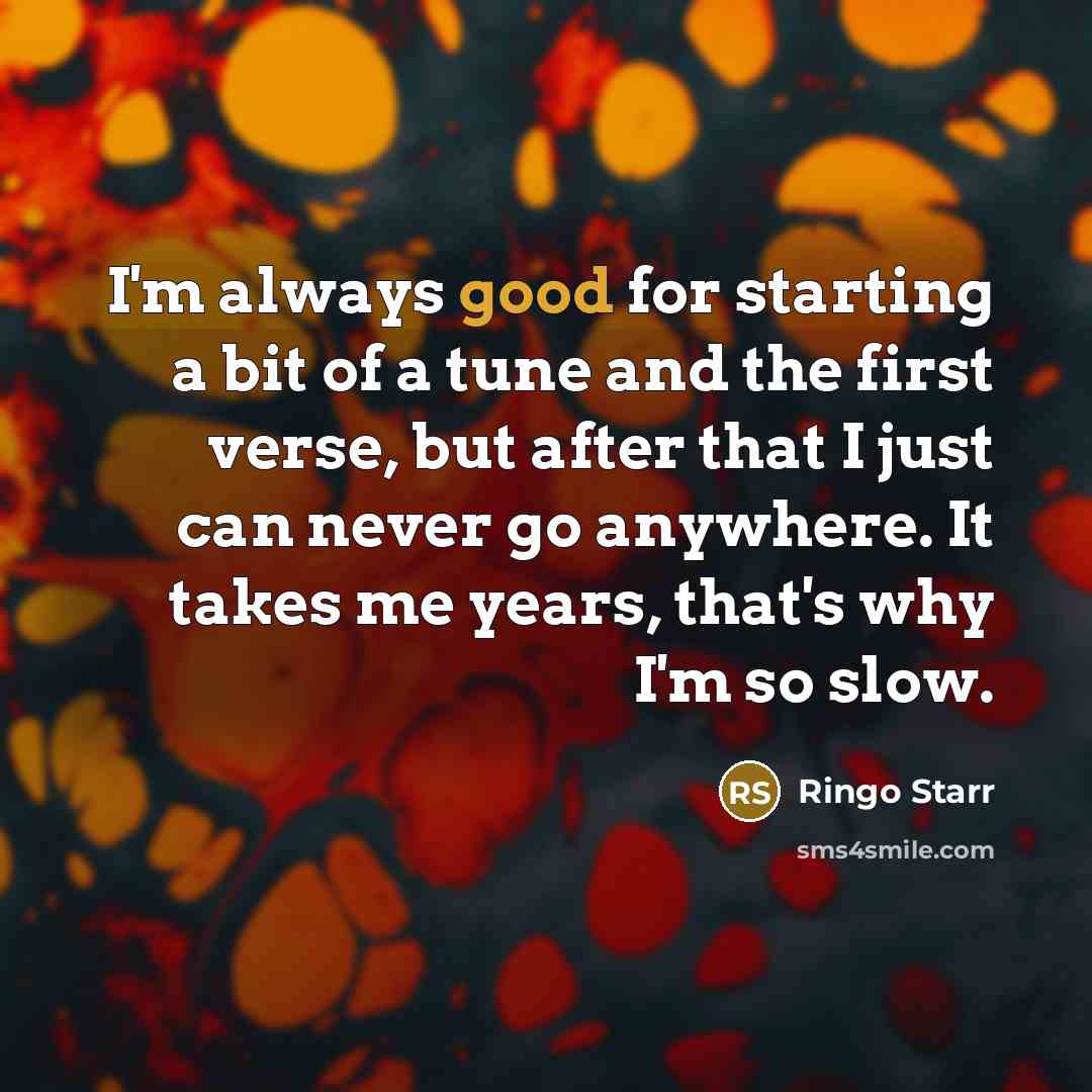 “I'm always good for starting a bit of a tune…” quote by Ringo Starr