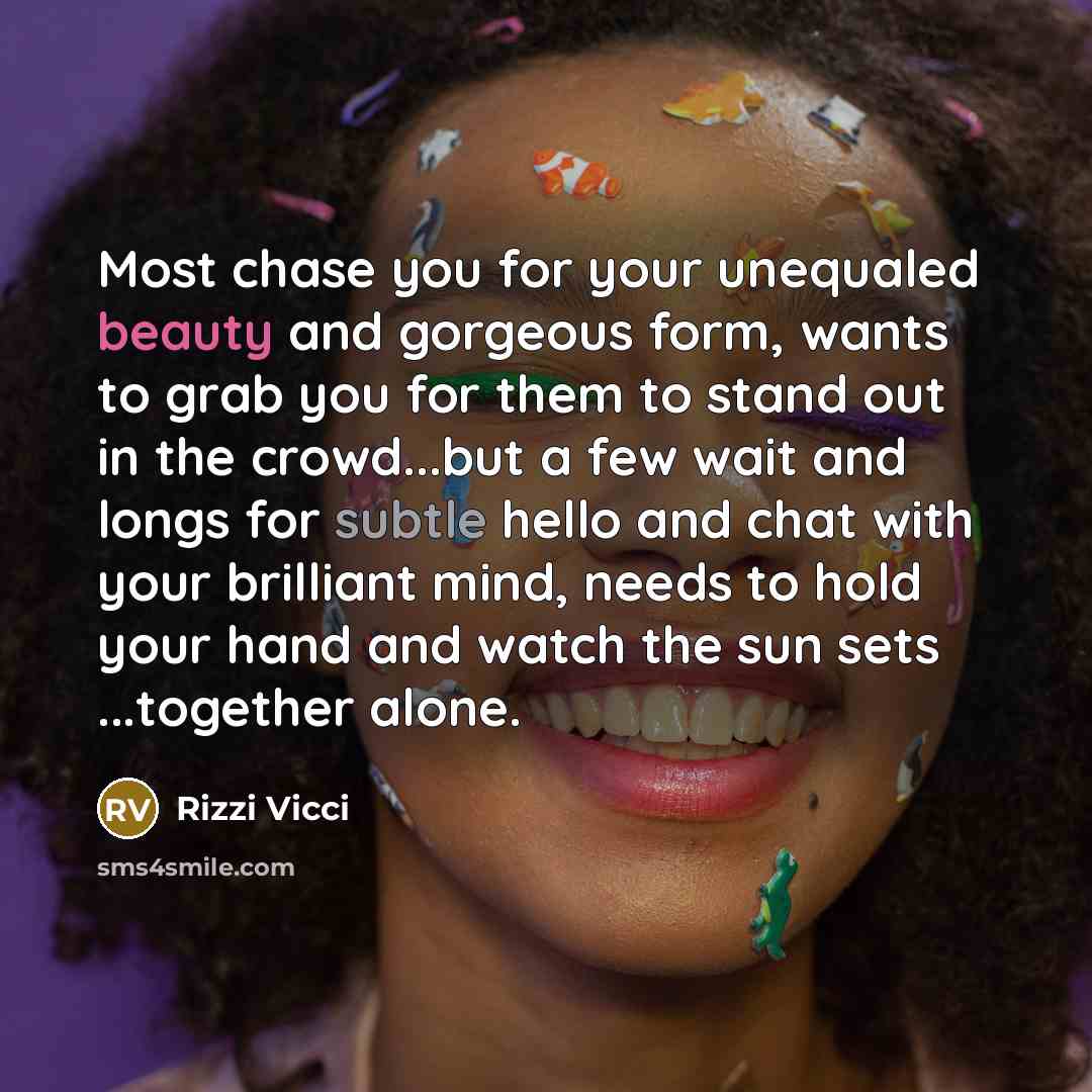 “Most chase you for your unequaled beauty and gorgeous form,…” quote by Rizzi Vicci