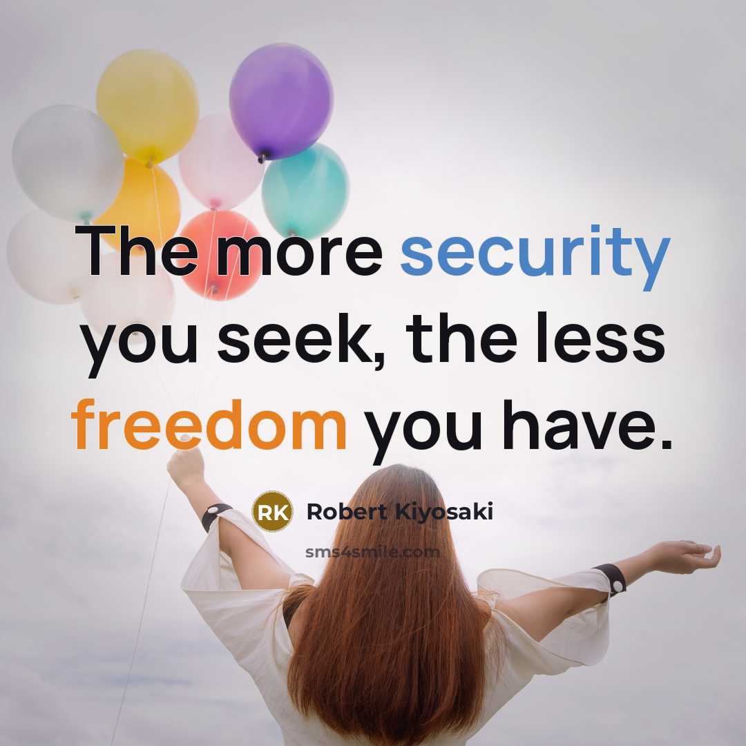 “The more security you seek, the less freedom you have.…” quote by Robert Kiyosaki