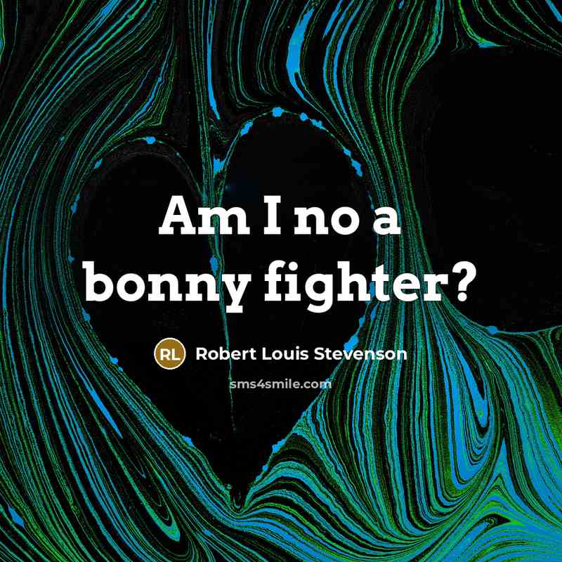 “Am I no a bonny fighter?…” quote by Robert Louis Stevenson