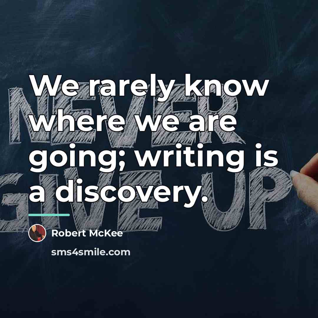 “We rarely know where we are going; writing is a…” quote by Robert McKee