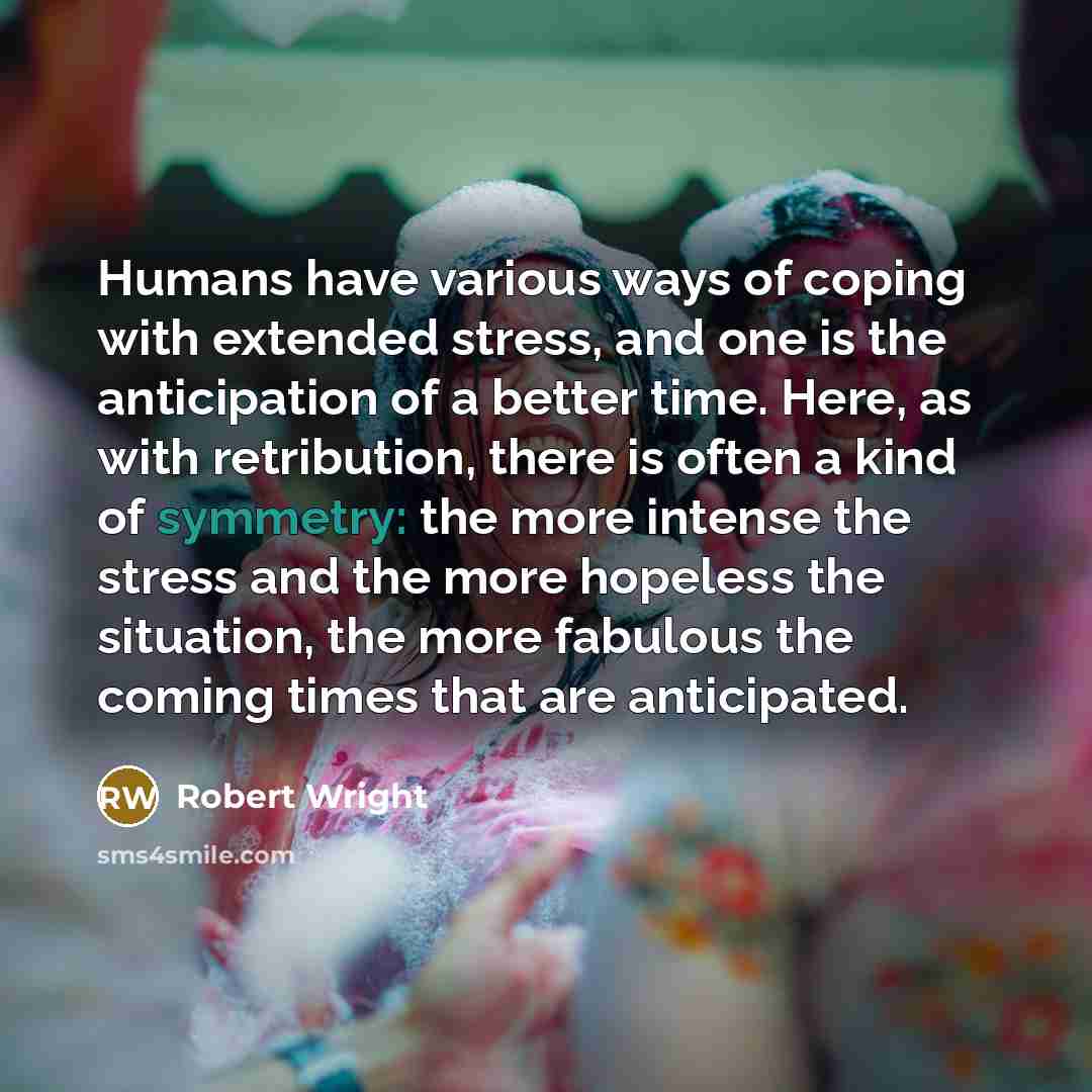 “Humans have various ways of coping with extended stress, and…” quote by Robert Wright