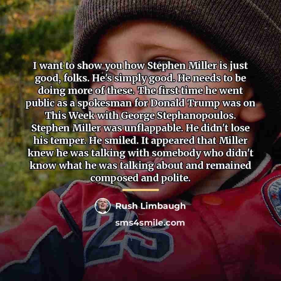 “I want to show you how Stephen Miller is just…” quote by Rush Limbaugh