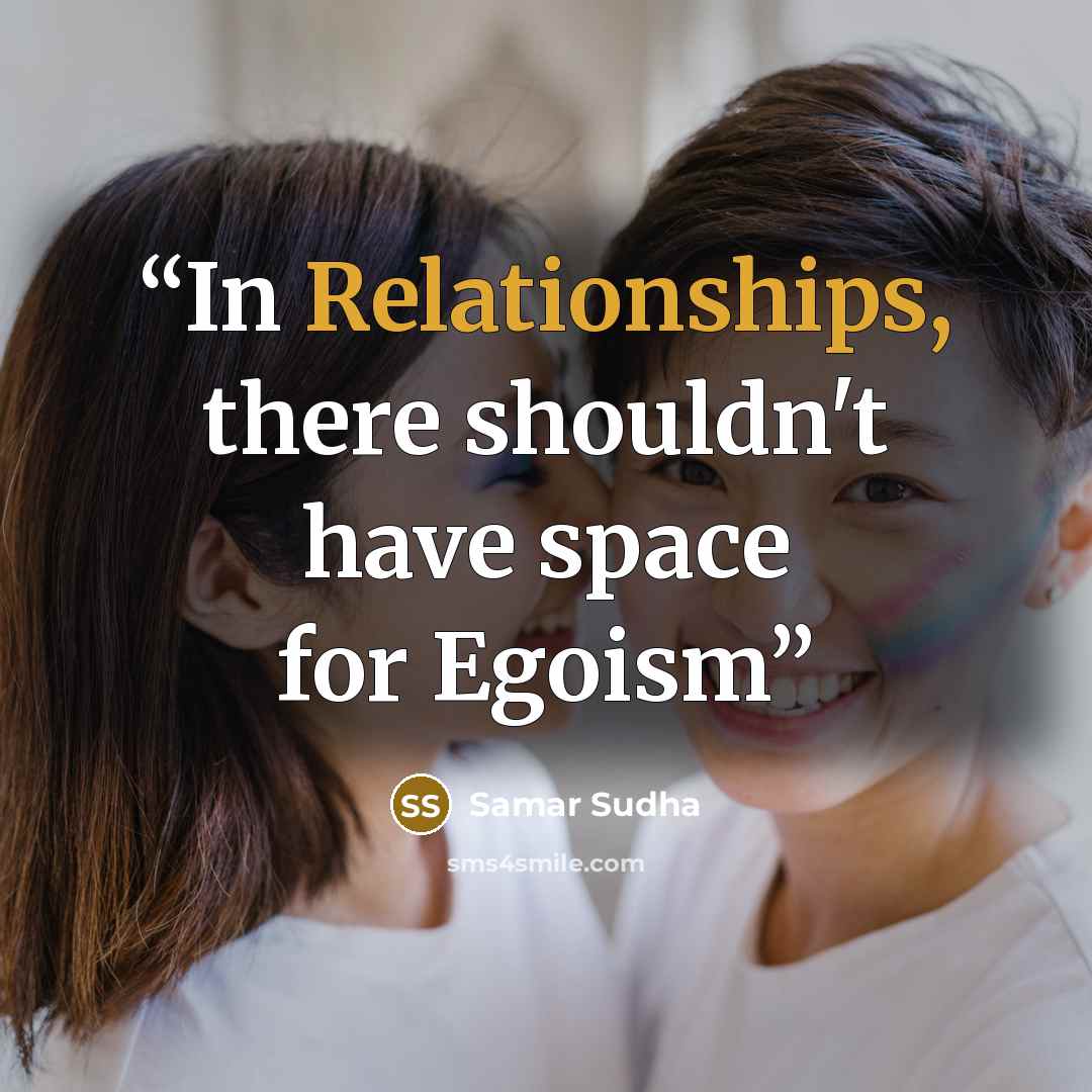 “In Relationships, there shouldn't have space for Egoism” quote by Samar Sudha