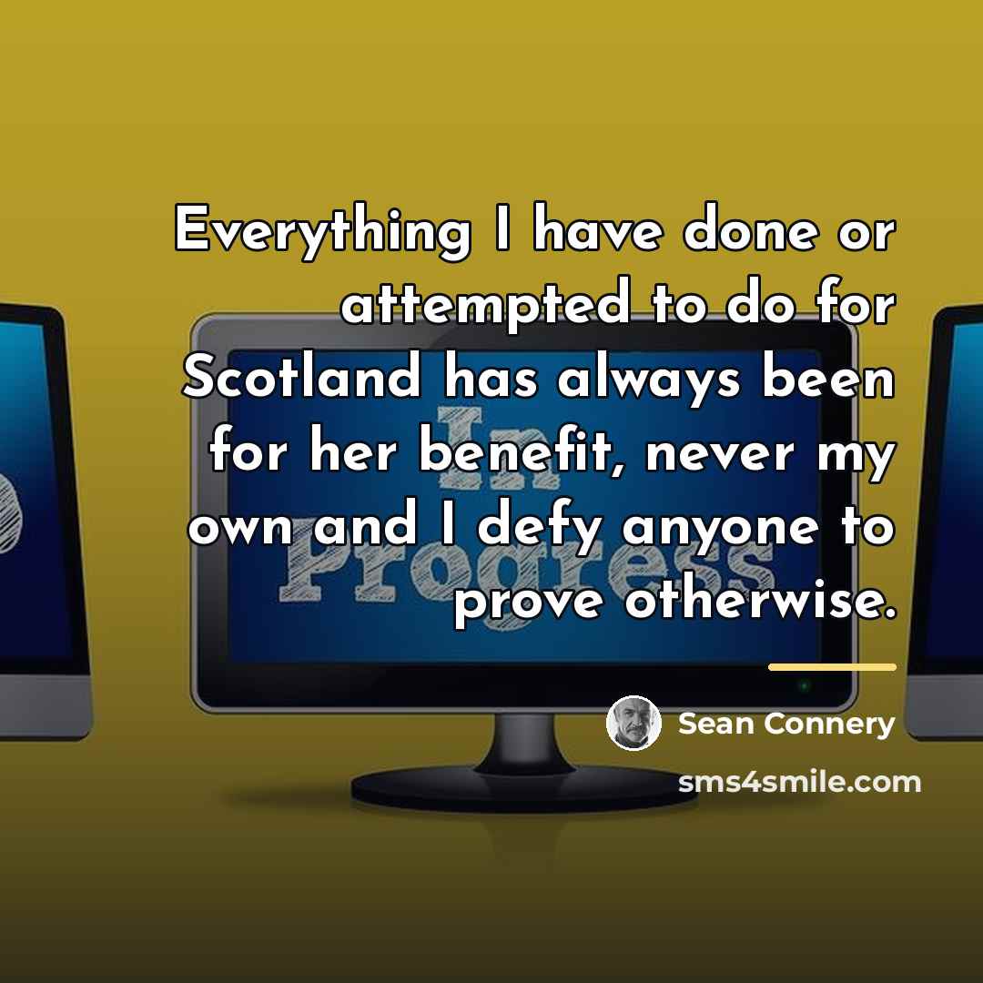 “Everything I have done or attempted to do for Scotland…” quote by Sean Connery